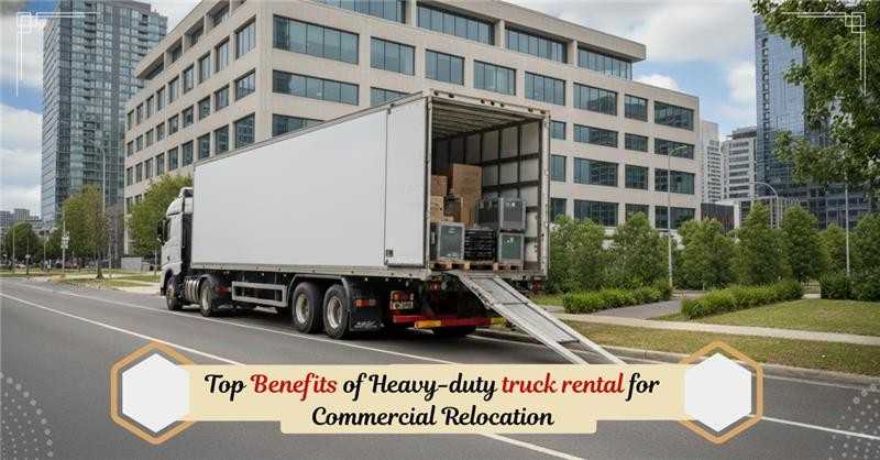 TopBenefitsofHeavy-dutytruckrentalforCommercialRelocatio